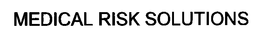 MEDICAL RISK SOLUTIONS trademark