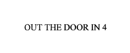 OUT THE DOOR IN 4 trademark