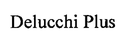 DELUCCHI PLUS trademark