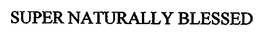 SUPER NATURALLY BLESSED trademark