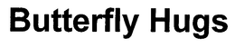 BUTTERFLY HUGS trademark