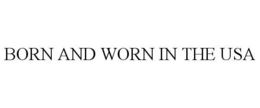 BORN AND WORN IN THE USA trademark