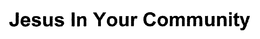 JESUS IN YOUR COMMUNITY trademark