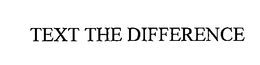 TEXT THE DIFFERENCE trademark