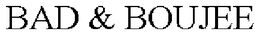 BAD & BOUJEE trademark