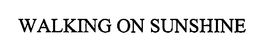 WALKING ON SUNSHINE trademark