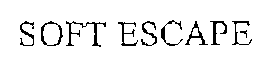 SOFT ESCAPE trademark