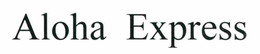 ALOHA EXPRESS trademark
