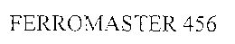 FERROMASTER 456 trademark