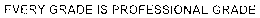EVERY GRADE IS PROFESSIONAL GRADE trademark