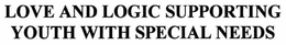 LOVE AND LOGIC SUPPORTING YOUTH WITH SPECIAL NEEDS trademark