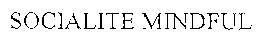SOCIALITE MINDFUL trademark