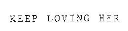 KEEP LOVING HER trademark