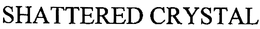 SHATTERED CRYSTAL trademark