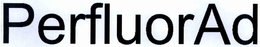 PERFLUORAD trademark