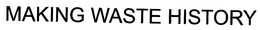 MAKING WASTE HISTORY trademark