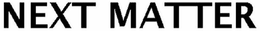 NEXT MATTER trademark