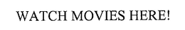 WATCH MOVIES HERE! trademark
