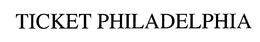 TICKET PHILADELPHIA trademark