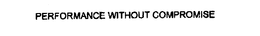 PERFORMANCE WITHOUT COMPROMISE trademark
