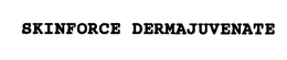 SKINFORCE DERMAJUVENATE trademark