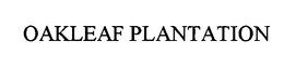 OAKLEAF PLANTATION trademark