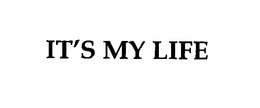 IT'S MY LIFE trademark