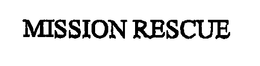 MISSION RESCUE trademark