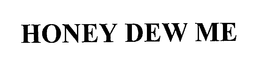 HONEY DEW ME trademark
