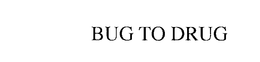 BUG TO DRUG trademark
