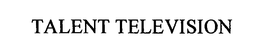 TALENT TELEVISION trademark