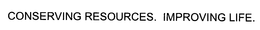 CONSERVING RESOURCES. IMPROVING LIFE. trademark