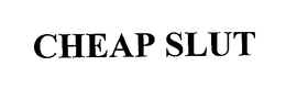 CHEAP SLUT trademark