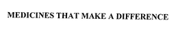 MEDICINES THAT MAKE A DIFFERENCE trademark