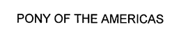 PONY OF THE AMERICAS trademark