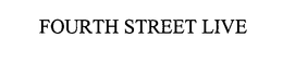 FOURTH STREET LIVE trademark
