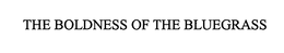 THE BOLDNESS OF THE BLUEGRASS trademark