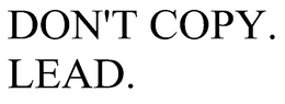 DON'T COPY. LEAD. trademark