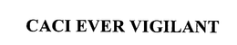 CACI EVER VIGILANT trademark