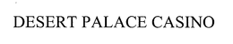 DESERT PALACE CASINO trademark