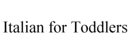 ITALIAN FOR TODDLERS trademark