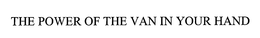 THE POWER OF THE VAN IN YOUR HAND trademark