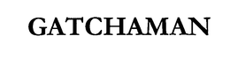 GATCHAMAN trademark