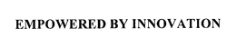 EMPOWERED BY INNOVATION trademark