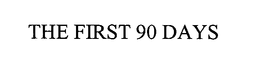 THE FIRST 90 DAYS trademark