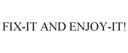 FIX-IT AND ENJOY-IT! trademark