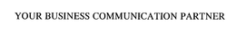 YOUR BUSINESS COMMUNICATION PARTNER trademark