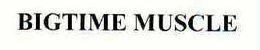 BIGTIME MUSCLE trademark