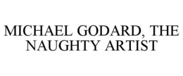 MICHAEL GODARD, THE NAUGHTY ARTIST trademark