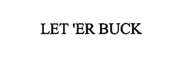 LET 'ER BUCK trademark